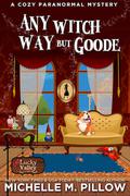 Any Witch Way But Goode ((Un)Lucky Valley #2) by Michelle M. Pillow