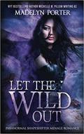 Let the Wild Out by Madelyn Porter