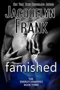 Famished (The Energy Vampires #3) by Jacquelyn Frank