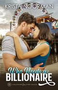 Who Needs a Billionaire (A Billionaire for Every Season #2) by Krista Noorman