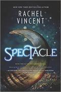 Spectacle (Menagerie #2) by Rachel Vincent
