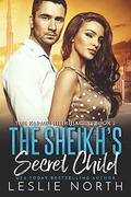 The Sheikh’s Secret Child by Leslie North