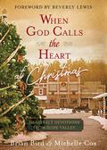 When God Calls the Heart at Christmas: Heartfelt Devotions from Hope Valley by Brian Bird