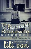 The Experimental Housewife: strapped (Encounter #1) by Lili Von