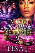 In Love With a Miami Billionaire 3 by Tina J
