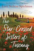 The Star-Crossed Sisters of Tuscany by Lori Nelson Spielman