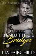 Beautiful Bridges (Bridges Brothers #3) by Lia Fairchild