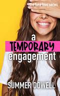 A Temporary Engagement: The Fake Love Series by Summer Dowell