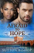Afraid to Hope (Ancient Passages #2) by Sutton Bishop