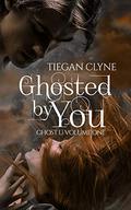 Ghosted By You by Tiegan Clyne