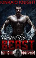 Hunted by a Beast: Primal Beasts MC by Kinkaid Knight