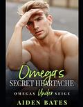 Omega's Secret Heartache by Aiden Bates