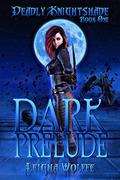 Dark Prelude (Deadly Knightshade #1) by Leigha Wolffe
