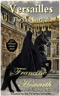 Versailles – The Last Betrayal (Sensual) by Francine Howarth