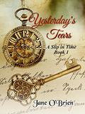 Yesterday's Tears (A Slip in Time #1) by Jane O'Brien