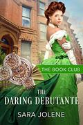 The Daring Debutante : A Derelicts and Debutantes Story (The Book Club #2) by Sara Jolene