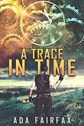 A Trace in Time (The Dawn of Time Travel #3) by Ada Fairfax