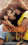Rescuing Rachel: Love in Oaktown Book 2 (Love in Oaktown #2) by Larissa Gail