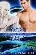Oops! Sprite (Accidental Mates #5) by Anitra Lynn McLeod