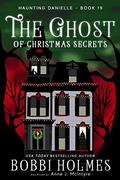 The Ghost of Christmas Secrets by Bobbi Holmes, Anna J. McIntyre