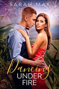Dancing Under Fire by Sarah May