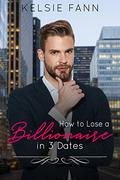 How to Lose a Billionaire in 3 Dates (How To #1) by Kelsie Fann