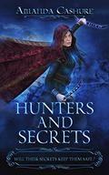 Hunters and Secrets: Will their secrets keep them safe? by Amanda Cashure