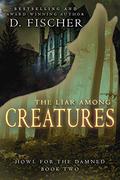 The Liar Among Creatures (Howl for the Damned #2) by D. Fischer