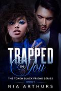 Trapped In You by Nia Arthurs