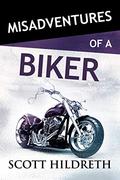 Misadventures of a Biker (Misadventures #29) by Scott Hildreth