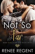 Not So Far (Love Grows series #3) by Renee Regent