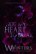 Not My Heart to Break by Willow Winters, W. Winters