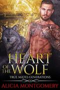 Heart of the Wolf: True Mates Generations Book 9 by Alicia Montgomery