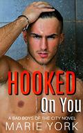 Hooked On You (Bad Boys of the City) (A Bad Boys Of the City Novel #1) by Marie York
