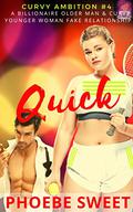 Quick: An Older Man - Younger Curvy Woman Fake Relationship Romance (Curvy Ambition #4) by Phoebe Sweet