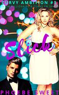 SLICK: A Billionaire Older Man and Curvy Younger Woman Story (Curvy Ambition #3) by Phoebe Sweet