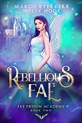 Rebellious Fae (Fae Prison Academy Book Two) (Fae Prison Academy #2) by Margo Ryerkerk