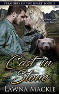 Cast In Stone: Treasures of the Heart by Lawna Mackie