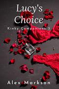 Lucy's Choice: Kinky Companions 3 (Kinky Companions #3) by Alex Markson