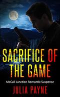 Sacrifice of the Game: (McCall Junction Romantic Suspense #3) by Julia Payne