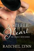 A Steele Heart (The Grizzly Bend #2) by Raechel Lynn