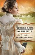 The Message on the Quilt (The Quilt Chronicles) (The Quilt Chronicles #3) by Stephanie Grace Whitson
