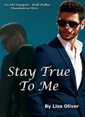 Stay True To Me: An MM Vampire/Wolf Shifter Standalone Story by Lisa Oliver