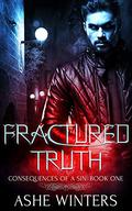 Fractured Truth (Consequences of a Sin #1) by Ashe Winters