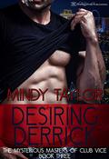 Desiring Derrick (Mysterious Masters of Club Vice #3) by Mindy Taylor