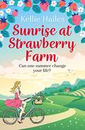 Sunrise at Strawberry Farm: As delightfully delicious as strawberries and cream, this is the perfect summer romance to read in 2020. by Kellie Hailes