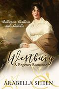 Westbury: - A Regency Romance - Ballrooms, Cotillions and Almack's... by Arabella Sheen