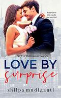 Love by Surprise: A Perfect Billionaire Series by Shilpa Mudiganti