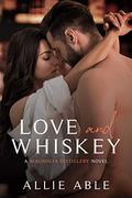 Love and Whiskey: Magnolia Distillery #1 (Magnolia Distillery #1) by Allie Able