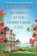 Breakfast at the Honey Creek Café (A Honey Creek Novel) by Jodi Thomas
